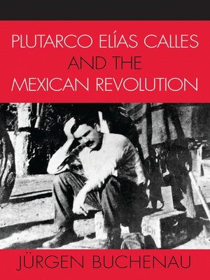 cover image of Plutarco Elías Calles and the Mexican Revolution